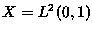 $ X=L^{2}(0,1) $