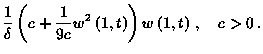 $\displaystyle \frac{1}{\delta }\left( c+\frac{1}{9c}w^{2}\left( 1,t\right) \right) w\left( 1,t\right) \, ,\quad c>0\, .$
